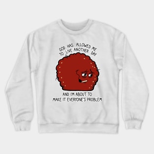 God has allowed me to live another day. Crewneck Sweatshirt